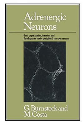 Adrenergic Neurons: Their Organization, Function And Development In The Peripheral Nervous System-..