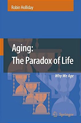 Aging: The Paradox Of Life: Why We Age-..