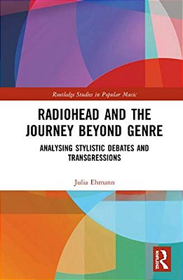 Radiohead And The Journey Beyond Genre: Analysing Stylistic Debates And Transgressions-..