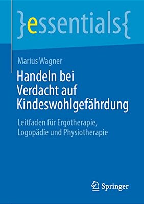 Handeln Bei Verdacht Auf Kindeswohlgefährdung: Leitfaden Für Ergotherapie, Logopädie Und Physiotherapie-..