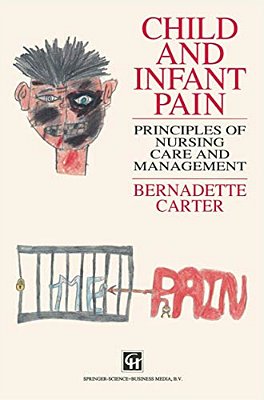 Child And Infant Pain: Principles Of Nursing Care And Management-..