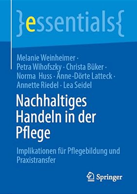 Nachhaltiges Handeln In Der Pflege: Implikationen Für Pflegebildung Und Praxistransfer-..