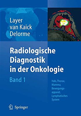 Radiologische Diagnostik In Der Onkologie: Band 1: Hals, Thorax, Mamma, Bewegungsapparat, Lymphatisches System-..
