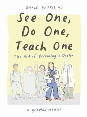 See One, Do One, Teach One: The Art Of Becoming A Doctor: A Graphic Memoir-..