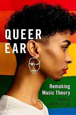 Queer Ear: Remaking Music Theory-..