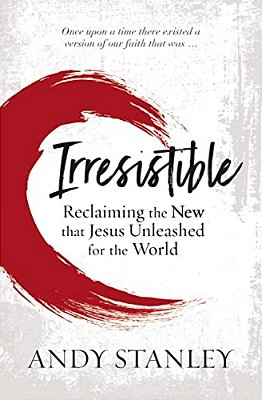 Irresistible: Reclaiming The New That Jesus Unleashed For The World-..