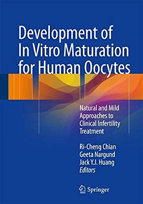 Development Of In Vitro Maturation For Human Oocytes: Natural And Mild Approaches To Clinical Infertility Treatment-..