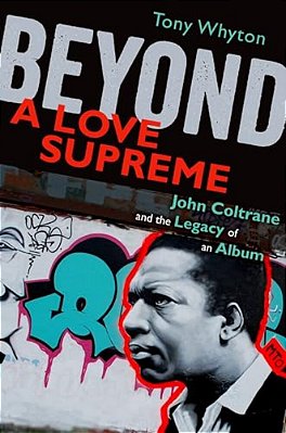Beyond A Love Supreme: John Coltrane And The Legacy Of An Album-..