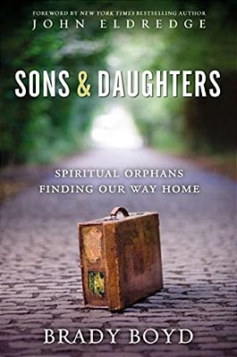 Sons And Daughters: Spiritual Orphans Finding Our Way Home-..