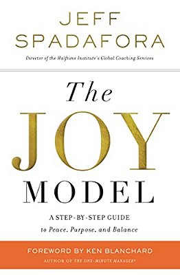 The Joy Model: A Step-By-step Guide To Peace, Purpose, And Balance-..