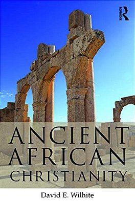 Ancient African Christianity: An Introduction To A Unique Context And Tradition-..