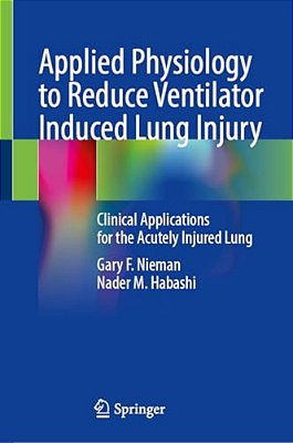 Applied Physiology To Reduce Ventilator Induced Lung Injury: Clinical Applications For The Acutely Injured Lung-..