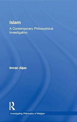 Islam: A Contemporary Philosophical Investigation-..