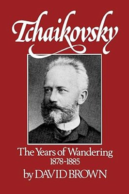Tchaikovsky: The Years Of Wandering 1878-1885-..