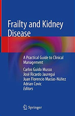 Frailty And Kidney Disease: A Practical Guide To Clinical Management-..