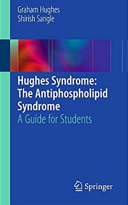 Hughes Syndrome: The Antiphospholipid Syndrome: A Guide For Students-..