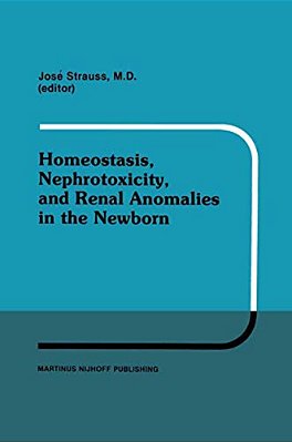 Homeostasis, Nephrotoxicity, And Renal Anomalies In The Newborn: Proceedings Of Pediatric Nephrology Seminar XI Held At Bal Harbour, Florida January 2-..