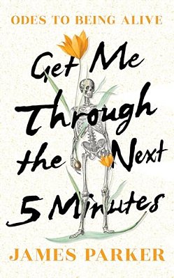 Get Me Through The Next Five Minutes: Odes To Being Alive-..