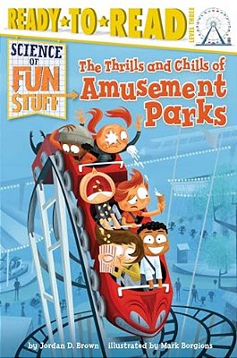 The Thrills And Chills Of Amusement Parks: Ready-To-read Level 3-..