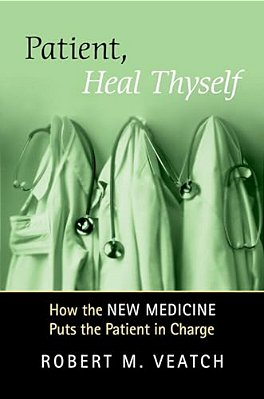 Patient, Heal Thyself: How The New Medicine Puts The Patient In Charge-..