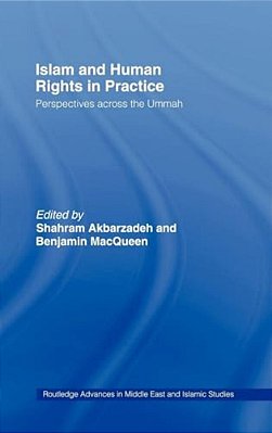 Islam And Human Rights In Practice: Perspectives Across The Ummah-..