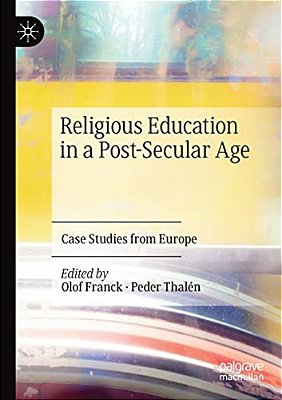 Religious Education In A Post-Secular Age: Case Studies From Europe-..
