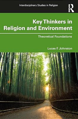 Key Thinkers In Religion And Environment: Theoretical Foundations-..
