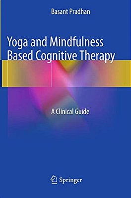 Yoga And Mindfulness Based Cognitive Therapy: A Clinical Guide-..
