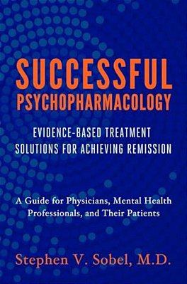 Successful Psychopharmacology: Evidence-Based Treatment Solutions For Achieving Remission-..