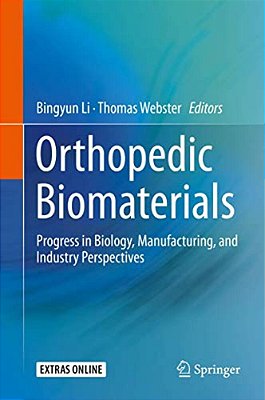 Orthopedic Biomaterials: Progress In Biology, Manufacturing, And Industry Perspectives-..