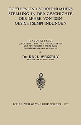 Goethes Und Schopenhauers Stellung In Der Geschichte Der Lehre Von Den Gesichtsempfindungen: Rektoratsrede Anlässlich Der 340. Stiftungsfeier Der Univ-..