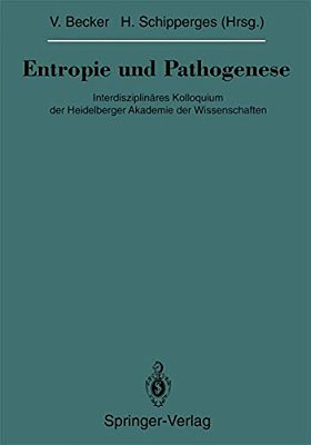 Entropie Und Pathogenese: Interdisziplinäres Kolloquium Der Heidelberger Akademie Der Wissenschaften-..