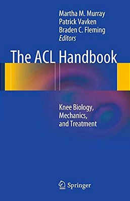 The Acl Handbook: Knee Biology, Mechanics, And Treatment-..