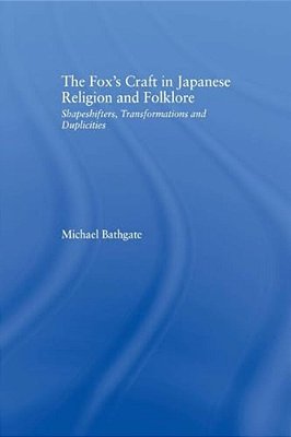 The Fox's Craft In Japanese Religion And Culture: Shapeshifters, Transformations, And Duplicities-..