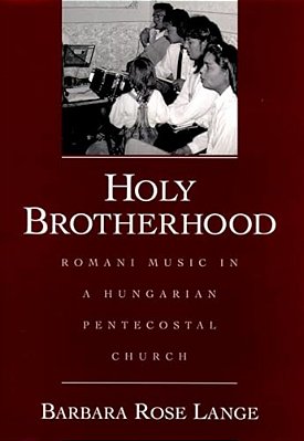 Holy Brotherhood: Romani Music In A Hungarian Pentecostal Church-..