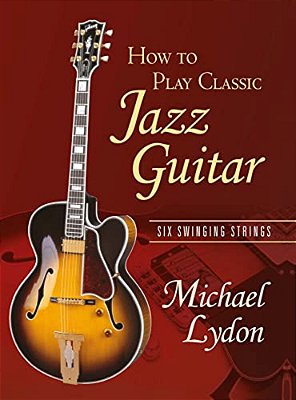 How To Play Classic Jazz Guitar: Six Swinging Strings-..