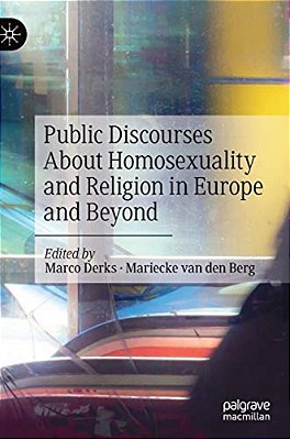 Public Discourses About Homosexuality And Religion In Europe And Beyond-..