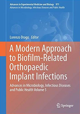 A Modern Approach To Biofilm-Related Orthopaedic Implant Infections: Advances In Microbiology, Infectious Diseases And Public Health Volume 5-..