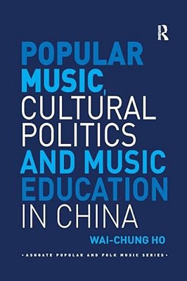 Popular Music, Cultural Politics And Music Education In China-..
