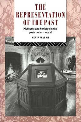 The Representation Of The Past: Museums And Heritage In The Post-Modern World-..