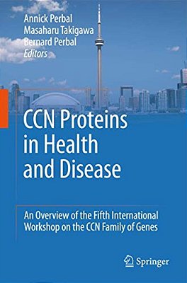 Ccn Proteins In Health And Disease: An Overview Of The Fifth International Workshop On The Ccn Family Of Genes-..