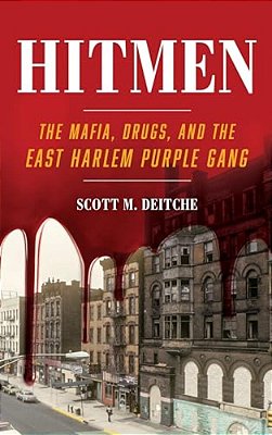 Hitmen: The Mafia, Drugs, And The East Harlem Purple Gang-..