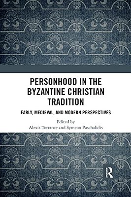 Personhood In The Byzantine Christian Tradition: Early, Medieval, And Modern Perspectives-..