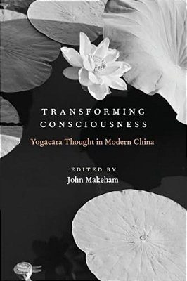 Transforming Consciousness: Yogacara Thought In Modern China-..