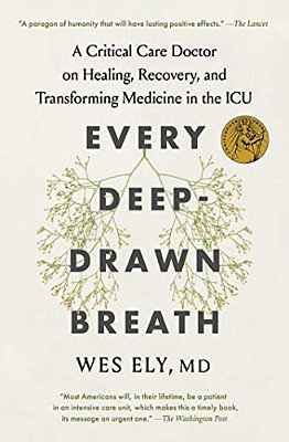 Every Deep-Drawn Breath: A Critical Care Doctor On Healing, Recovery, And Transforming Medicine In The Icu-..