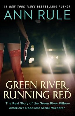 Green River, Running Red: The Real Story Of The Green River Killer--america's Deadliest Serial Murderer-..