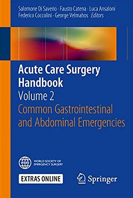 Acute Care Surgery Handbook: Volume 2 Common Gastrointestinal And Abdominal Emergencies-..