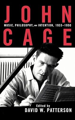 John Cage: Music, Philosophy, And Intention, 1933-1950-..