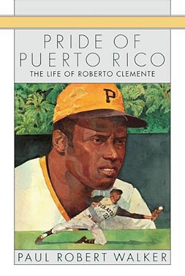 Pride Of Puerto Rico: The Life Of Roberto Clemente-..