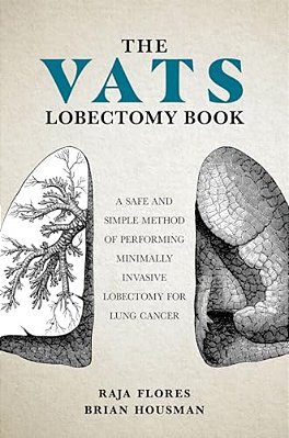 The Vats Lobectomy Book: A Safe And Simple Method Of Performing Minimally Invasive Lobectomy For Lung Cancer-..